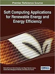 Soft Computing Applications for Renewable Energy and Energy Efficiency