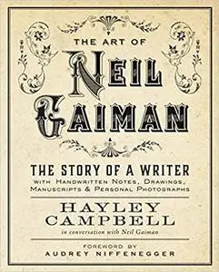 Art of Neil Gaiman: The Story of a Writer with Handwritten Notes, Drawings, Manuscripts, and Personal Photographs (repost)