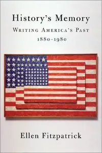 History's Memory: Writing Americas Past, 1880-1980