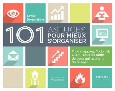 101 astuces pour mieux s'organiser : Mind mapping, ToDo list, GTD, tous les outils de ceux qui gagnent du temps !