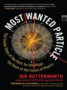 Most Wanted Particle: The Inside Story of the Hunt for the Higgs, the Heart of the Future of Physics