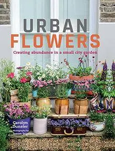 Urban Flowers: Creating abundance in a small city garden