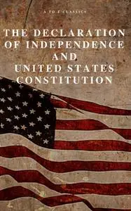 «The Declaration of Independence and United States Constitution with Bill of Rights and all Amendments (Annotated)» by A