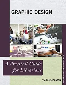 Graphic Design: A Practical Guide for Librarians