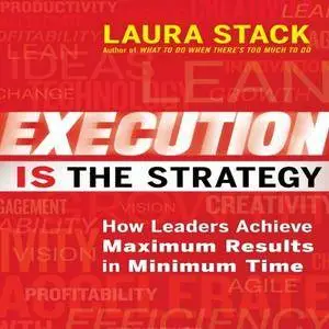 Execution Is the Strategy: How Leaders Achieve Maximum Results in Minimum Time [Audiobook]