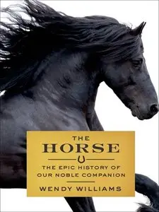 The Horse: The Epic History of Our Noble Companion (repost)