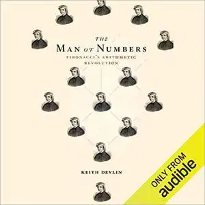 The Man of Numbers: Fibonacci's Arithmetic Revolution [Audiobook]