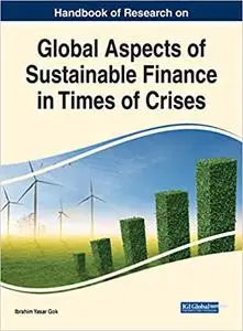 Handbook of Research on Global Aspects of Sustainable Finance in Times of Crises