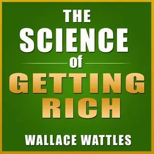 «The Science of Getting Rich» by Wallace D. Wattles