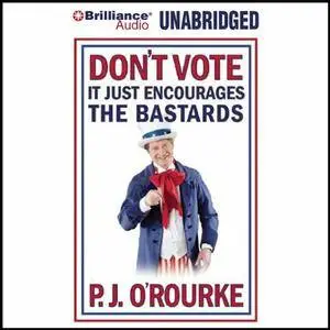 Don't Vote - It Just Encourages the Bastards [Audiobook]