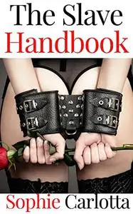 The Slave Handbook: A Master’s Guide To Training His Submissive For BDSM Role-Plays