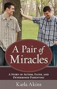 A Pair of Miracles: A Story of Autism, Faith, and Determined Parenting