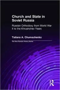 Church and State in Soviet Russia: Russian Orthodoxy from World War II to the Khrushchev Years (The New Russian History)
