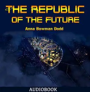 «The Republic of the Future» by Anna Bowman Dodd