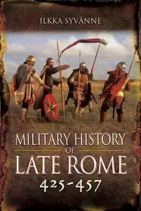 «Military History of Late Rome 425–457» by Ilkka Syvanne