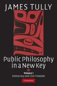 Public Philosophy in a New Key. Volume 1: Democracy and Civic Freedom