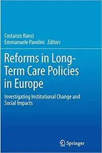 Reforms in Long-Term Care Policies in Europe Investigating Institutional Change and Social Impacts