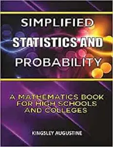 Simplified Statistics and Probability: A Mathematics Book for High Schools and Colleges
