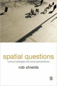 Spatial Questions: Cultural Topologies and Social Spatialisation