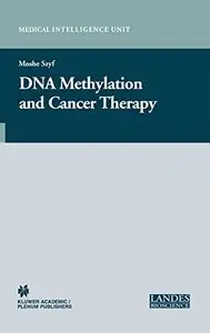 DNA Methylation and Cancer Therapy (Medical Intelligence Unit) by Moshe Szyf