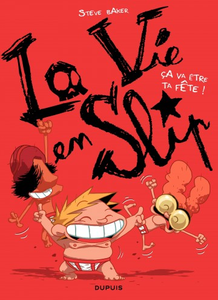 La vie en slip - Tome 2 - Ca va être ta fête !