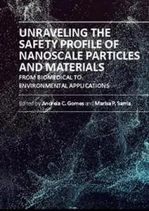 "Unraveling the Safety Profile of Nanoscale Particles and Materials: From Biomedical to Environmental Applications"