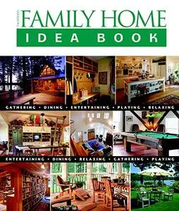 Taunton's Family Home Idea Book: Gathering, Dining, Entertaining, Playing, Relaxing