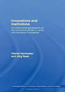 Innovation and Institutions: An Institutional Perspective on the Innovative Efforts of Banks and Insurance Companies (Riot! Rou