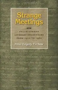 Strange Meetings: Anglo-German Literary Encounters from 1910 to 1960