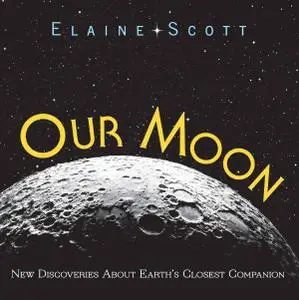 Our Moon: New Discoveries About Earth's Closest Companion (Repost)