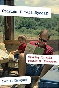 Stories I Tell Myself: Growing Up with Hunter S. Thompson