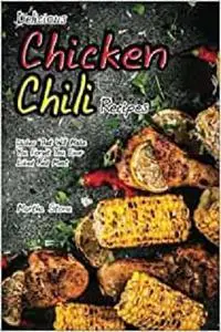 Delicious Chicken Chili Recipes: Dishes That Will Make You Forget You Ever Liked Red Meat