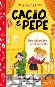 Luca Iaccarino - Cacio&Pepe. Due detective al ristorante