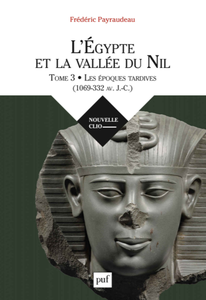 Frédéric Payraudeau, "L'Egypte et la vallée du Nil - Les époques tardives (1069-332 av. J.-C.)"