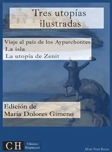 «Tres utopías ilustradas: Viaje al país de los Ayparchonetes, La isla y La utopía de Zenit» by Anónimo