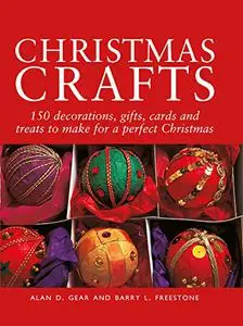 Christmas Crafts: 150 decorations, gifts, cards and treats to make for a perfect Christmas