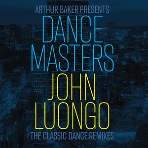 VA -   Arthur Baker Presents Dance Masters: John Luongo (The Classic Dance Remixes) (2023)