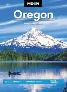 Moon Oregon: Coastal Getaways, Craft Beer & Wine, Hiking & Camping (Travel Guide)