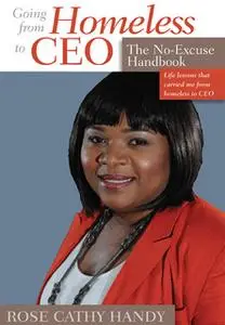 «Going From Homeless to CEO: The No Excuse Handbook» by Rose Cathy Handy