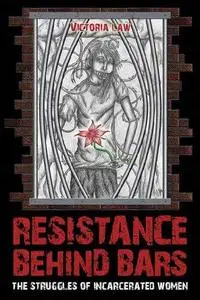 Resistance Behind Bars: The Struggles of Incarcerated Women