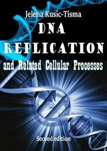 "DNA Replication and Related Cellular Processes" ed. by Jelena Kusic-Tisma