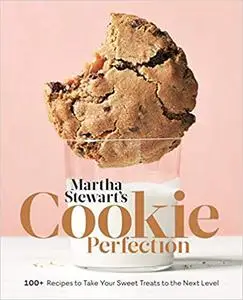 Martha Stewart's Cookie Perfection: 100+ Recipes to Take Your Sweet Treats to the Next Level: A Baking Book