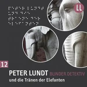 «Blinder Detektiv - Nr. 12: Peter Lundt ...und die Tränen der Elefanten» by Arne Sommer