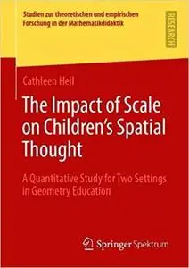 The Impact of Scale on Children’s Spatial Thought: A Quantitative Study for Two Settings in Geometry Education