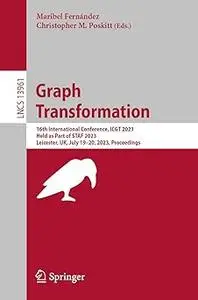 Graph Transformation: 16th International Conference, ICGT 2023, Held as Part of STAF 2023, Leicester, UK, July 19–20, 20