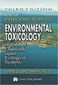 Introduction to Environmental Toxicology: Impacts of Chemicals Upon Ecological Systems, Third Edition