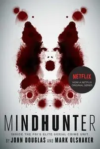 «Mindhunter: Inside the FBI's Elite Serial Crime Unit» by John E. Douglas,Mark Olshaker