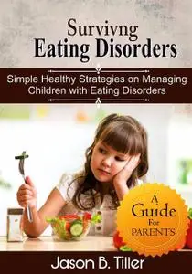 «Surviving Eating Disorders» by Jason B. Tiller