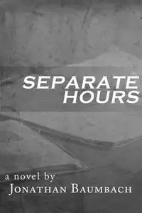 «Separate Hours» by Jonathan Baumbach