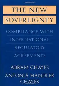 The New Sovereignty: Compliance with International Regulatory Agreements